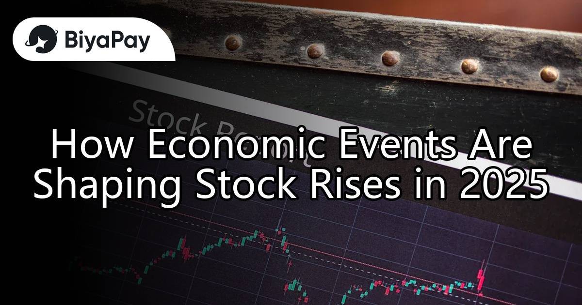 How Economic Events Are Shaping Stock Rises in 2025
