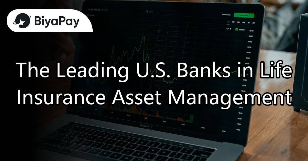 The Leading U.S. Banks in Life Insurance Asset Management