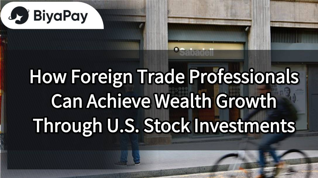 US stock investment for foreign trade professionals